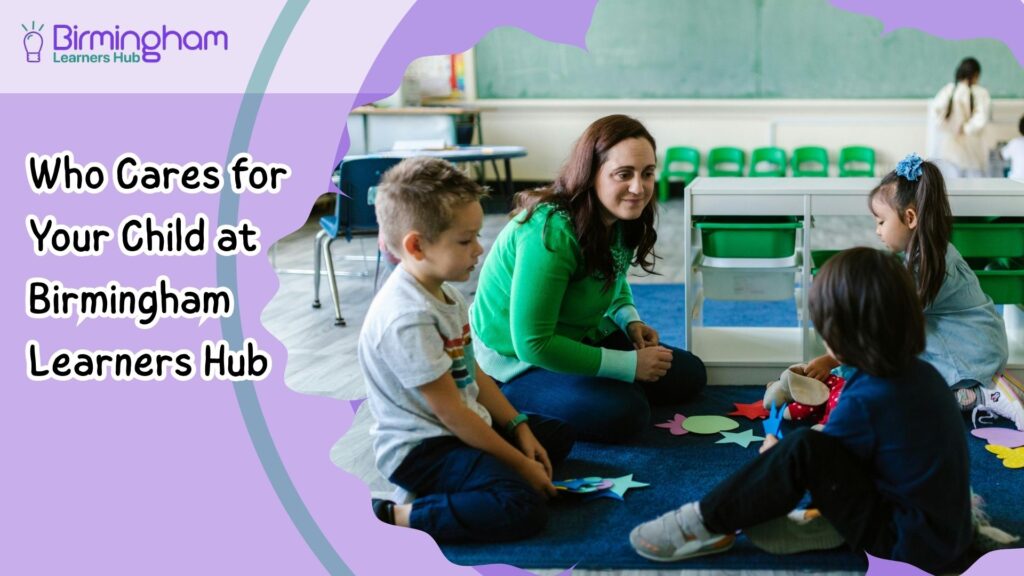 Who Cares for Your Child at Birmingham Learners Hub