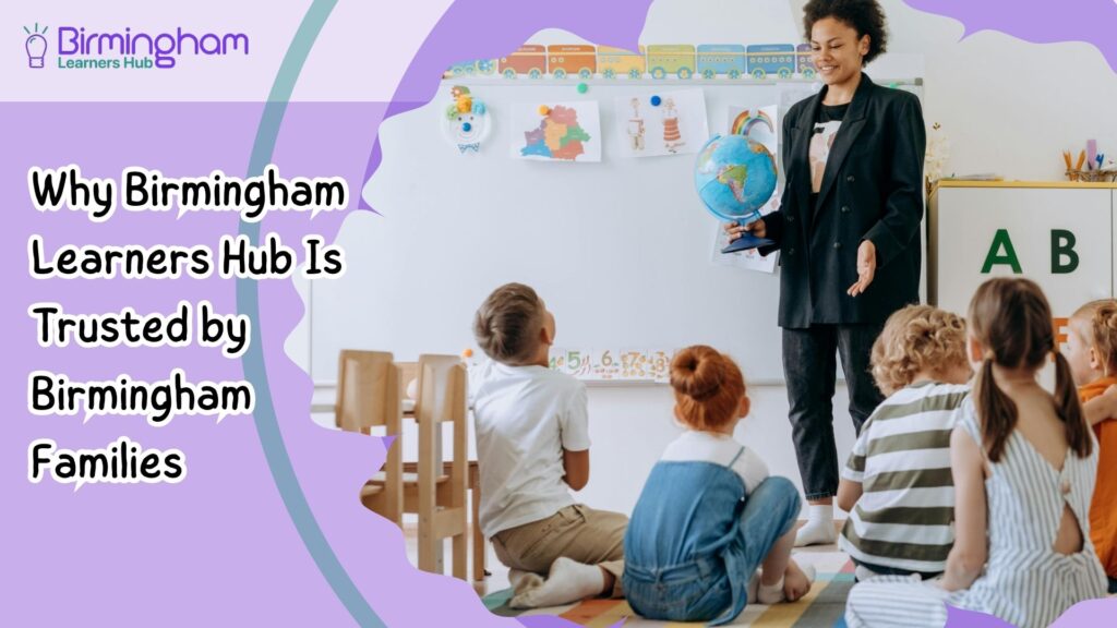 Why Birmingham Learners Hub Is Trusted by Birmingham Families